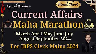 🔥Final War Maha Marathon March to September Current Affairs MCQ With Facts For IBPS Clerk Mains 2024 [upl. by Lraed]