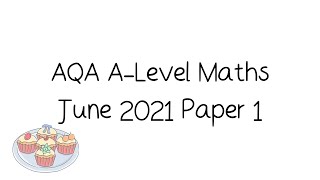 AQA ALevel Maths June 2021 Paper 1 Walkthrough and Tutorial [upl. by Xenia372]