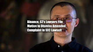 Binance CZ’s Lawyers File Motion to Dismiss Amended Complaint in SEC Lawsuit [upl. by Klinger405]