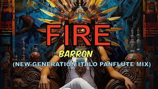 Barron  Fire NewGeneration Italo Panflute Mix [upl. by Dunc]