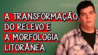 A Transformação do Relevo e a Morfologia Litorânea  Extensivo Geografia  Descomplica [upl. by Akemhs]