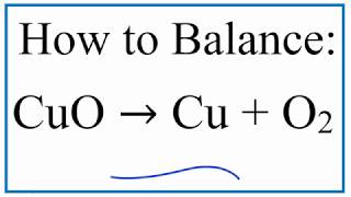 How to Balance CuO  Cu  O2  Copper II Oxide and Oxygen Gas [upl. by Barcot]