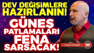 UYARIYOR Güneş Patlamaları Büyük Değişimler Getirecek Bu Patlamalar Neden Tehlikeli  Öner Döşer [upl. by Akilegna]