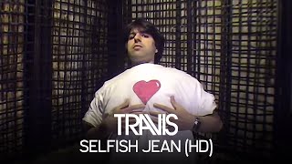 Travis  Selfish Jean Official Music Video [upl. by Attesoj]