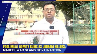 PAOLIENLAL ADMITS KUKIS AS JIRIBAM KILLERS MAHESHWAR SLAMS GOVT INACTION  21 NOV 2024 [upl. by Alvar]