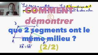 2nde Comment démontrer que 2 segments ont le même milieu  22 [upl. by Ursula994]