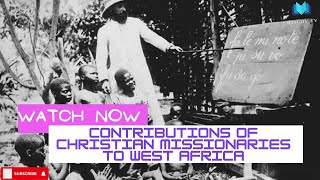 Christian Missionaries contribution to West Africa🌍  Missionary Activities in W Africa [upl. by Noman]