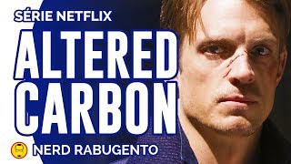 ALTERED CARBON  Netflix  Crítica  Nerd Rabugento [upl. by Sundin113]