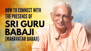 How to connect with the presence of Sri Guru Babaji Mahavatar Babaji  Sri M [upl. by Nissa]