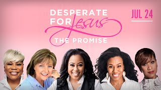 The Promise  Desperate for Jesus Womens Conference  Priscilla Shirer Chrystal Evans Hurst  MORE [upl. by Anu]