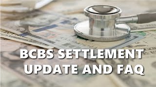 BCBS Settlement Update and FAQ [upl. by Animsay954]