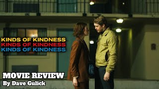 Kinds of Kindness 2024 Movie Review by Dave Gulick [upl. by Cortie]