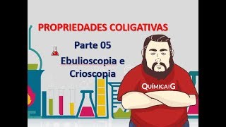 Propriedades Coligativas  Parte 5 Ebulioscopia e Crioscopia [upl. by Janiuszck139]