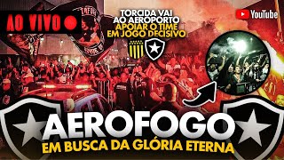 AO VIVO  AEROFOGO DIRETO DO GALEÃO  TORCIDA DO BOTAFOGO APOIA TIME ANTES DA GUERRA CONTRA PEÑAROL [upl. by Enitnatsnoc319]