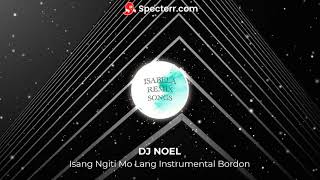 ISANG NGITI MO LANG BORDON INSTRUMENTAL  DJ NOEL  ISABELA REMIX SONGS [upl. by Pappas]