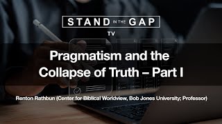 Stand in the Gap TV Pragmatism and the Collapse of Truth  Part 1 [upl. by Suinotna]