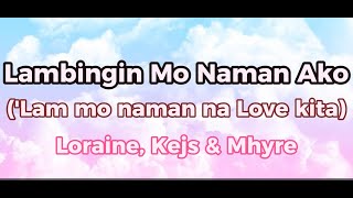 Lambingin Mo Naman Ako Lam mo naman na love kita lyrics Loraine Kejs amp Mhyre [upl. by Tisman562]