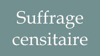 How to Pronounce Suffrage censitaire Censorial suffrage Correctly in French [upl. by Ynamreg]