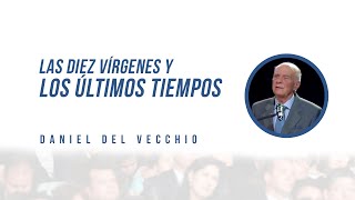 Las 10 vírgenes y los últimos tiempos  Daniel Del Vecchio Completo [upl. by Curry]