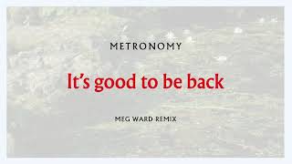 Metronomy  Its good to be back Meg Ward Remix [upl. by Aluap]