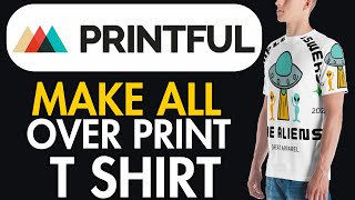 How To Make All Over Print T Shirt ON PRINTFUL [upl. by Nylcsoj108]