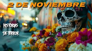 Historias de Terror Reales Ocurridas el 2 de Noviembre Dia de Muertos [upl. by Mcfadden]