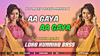 AA GAYA AAGAYA DJ SONG  DJ THUIN REMIX X BM REMIX X DJRockyOfficial  LONG HUMMING BASS [upl. by Nossaj595]