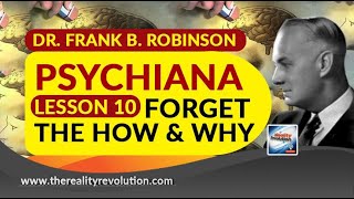 Dr Frank B Robinson Psychiana Lesson 10 Forget The How And Why [upl. by Zennas]