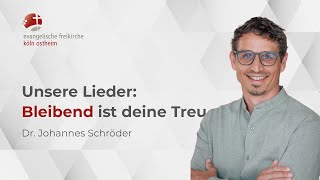 Unsere Lieder Bleibend ist deine Treu  Dr Johannes Schröder [upl. by Virgin]