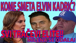 KOME SMETA ELVIN KADRIĆ SVI TRAČEVI ELITE ODALA SE MILENA [upl. by Vyse]