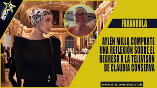 Aylén Milla comparte una reflexión sobre el regreso de Claudia Conserva a la televisión [upl. by Holbrooke972]