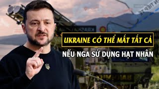 Ukraine có thể mất tất cả nếu Nga sử dụng hạt nhân Nhìn Thế Sự [upl. by Nodnas]