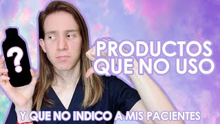 PRODUCTOS QUE NO USO y que no indico a mis pacientes [upl. by Nauqaj]