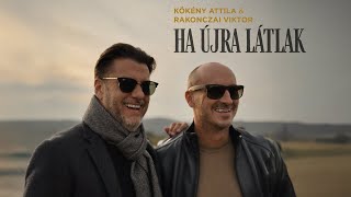 Kökény Attila és Rakonczai Viktor  Ha Újra Látlak Official Music Video 2024 [upl. by Baniaz]