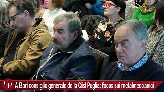 A Bari consiglio generale della Cisl Puglia focus sui metalmeccanici [upl. by Nimrak343]