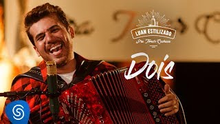 Luan Estilizado  Dois  DVD Pra Tomar Cachaça  Vídeo Oficial [upl. by Nitas]