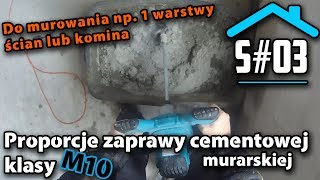 S03 Proporcje zaprawy cementowej  murarskiej klasy M10 np do pierwszej warstwy ścian czy komina [upl. by Matta]