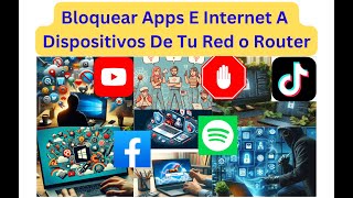 🔥Bloquear Apps E Internet A Dispositivos De Tu Red o Router 🔥 [upl. by Dleifniw]