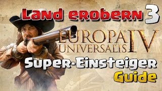 Super Einsteiger Guide  EU 4 ★ LAND EROBERN ★ EU 4 Guide Deutsch [upl. by Alexio]