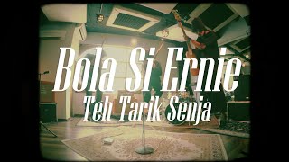 TEH TARIK SENJA  BOLA SI ERNIE  OFFICIAL MUSIC VIDEO [upl. by Narat268]