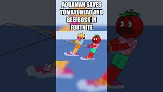 Aquaman saves Beefboss and Tomatohead in Fortnite fortnite shorts [upl. by Hardi633]