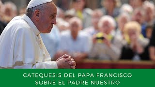 Catequesis del Papa Francisco sobre el Padre Nuestro Santificado sea tu nombre [upl. by Toth]