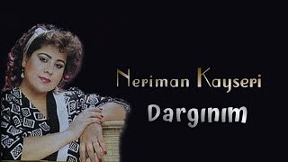 Neriman Kayseri  Dargınım [upl. by Cower616]