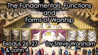 The Fundamentals Function and Forms of Worship Exodus 2627 amp John 4 by Steve Worsham [upl. by Naihs903]