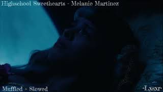 Highschool Sweethearts  Melanie Martinez  SLOWED  MUFFLED  creds in desc [upl. by Rehsu536]