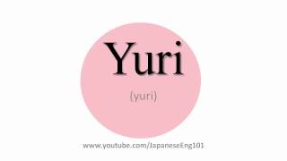 How to Pronounce Yuri [upl. by Nylhtiak171]