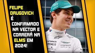 É OFICIAL FELIPE DRUGOVICH CORRERÁ NA ELMS EM 2024 PELA EQUIPE VECTOR [upl. by Kassandra]