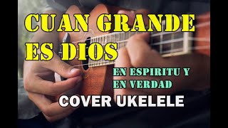 En espíritu y en verdad  Cuan grande es Dios  Versión Ukelele [upl. by Yvor]