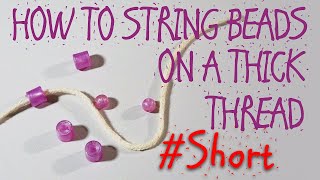 How to String Beads on a Thick Thread SHORTS [upl. by Derreg]