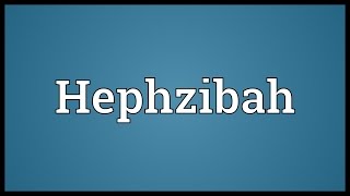 Hephzibah Meaning [upl. by Nyrem]